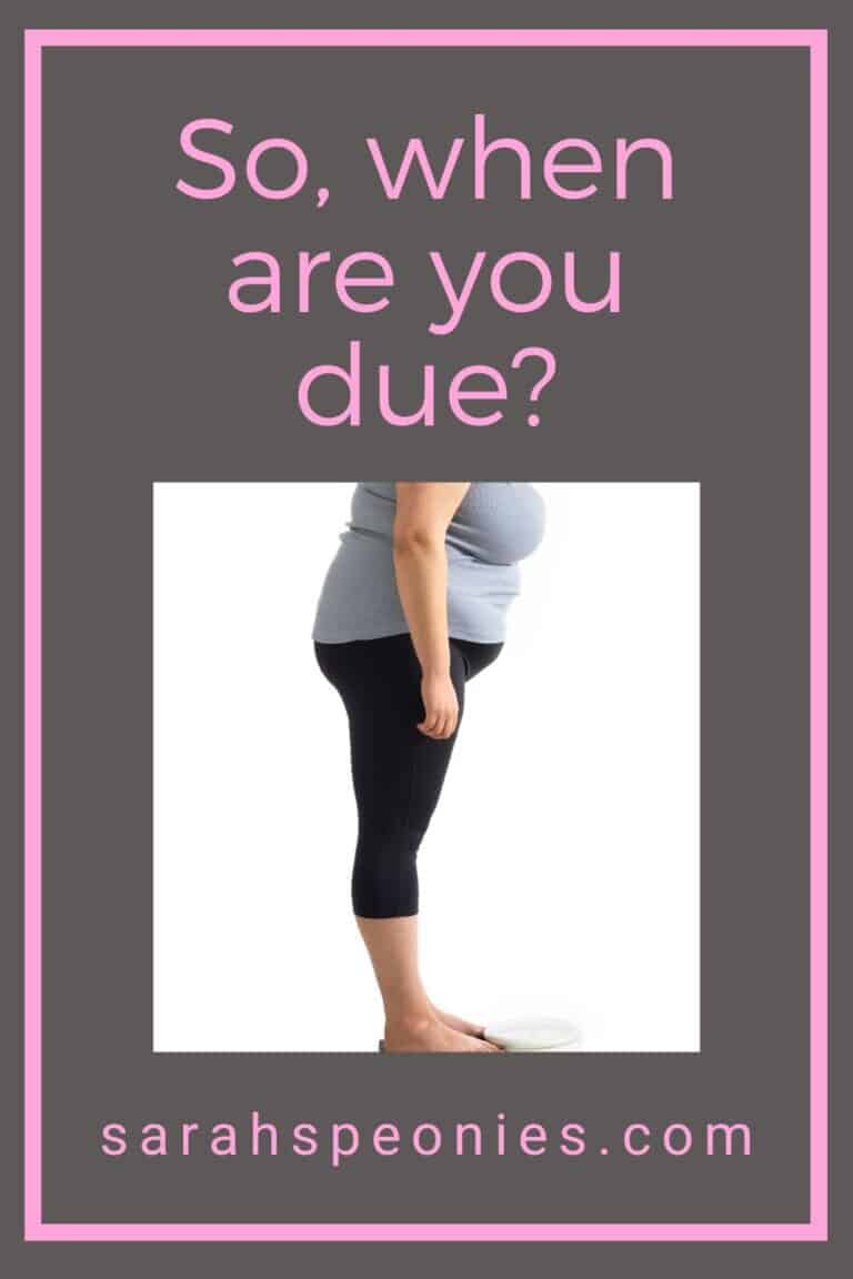 So, when are you due?